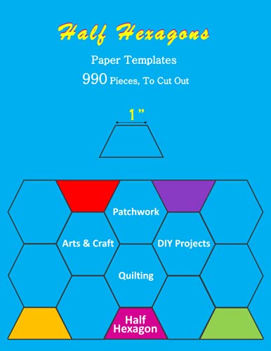 1" Half Hexagons Paper Pieces Templates: 990 Pieces, 1 Inch Half Hexagon Quilting Template 'To Cut Out' for English Paper Piecing, Patchwork, Craft, Art, DIY Projects, etc.