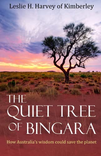 Quiet Tree of Bingara : How Australia's Wisdom Could Save the Planet