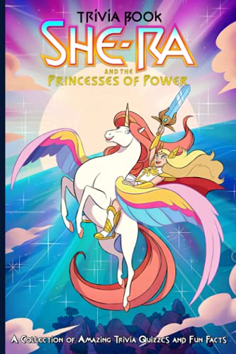 Quizzes Fun Facts She-ra And The Princesses Of Power Trivia Book: Totally Awesome Trivia Questions She-ra And The Princesses Of Power Relaxing Activity Pages
