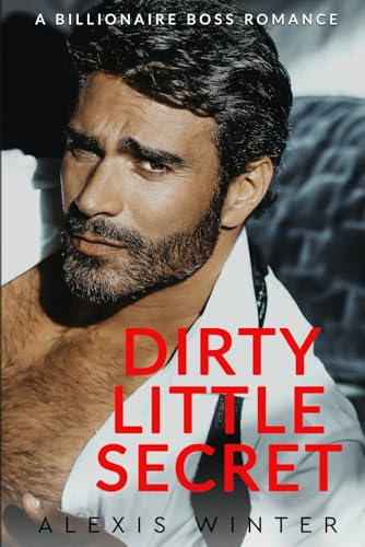 Dirty Little Secret: A Billionaire Boss Office Romance (Chicago Billionaires)