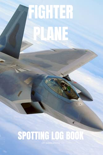 Fighter Plane Spotting Log Book : This Book Is Designed to Make Spotting of Fighter Even More Fun and Enjoyable. Paperback, 6 X9 120 Pages