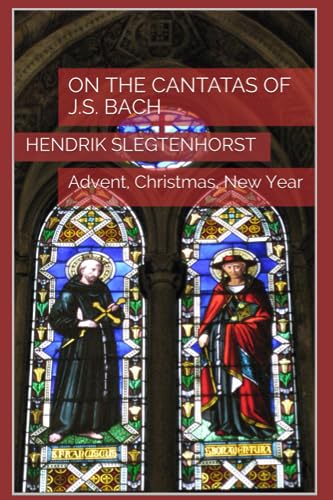 On the Cantatas of J.S. Bach: Advent, Christmas, New Year (The Bach Cantatas)