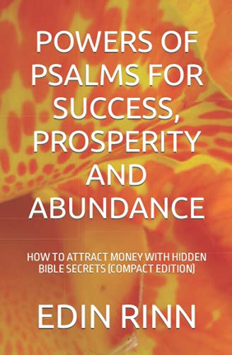 POWERS OF PSALMS FOR SUCCESS, PROSPERITY AND ABUNDANCE: HOW TO ATTRACT MONEY WITH HIDDEN BIBLE SECRETS (COMPACT EDITION) (POWERS OF PSALMS FOR SUCCESS, HEALING, PROSPERITY, PROTECTION AND WELLNESS)