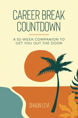 Career Break Countdown: A 52-Week Companion to Get You Out the Door