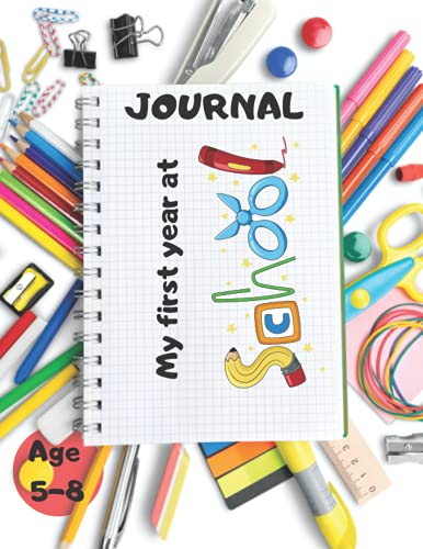 My First Year at School Journal For Kids Starting School: Keepsake Book, First Days at School Journal, Notebook to Write, Draw and Record all of your ... Perfect Gifts for Kids Starting Schoo