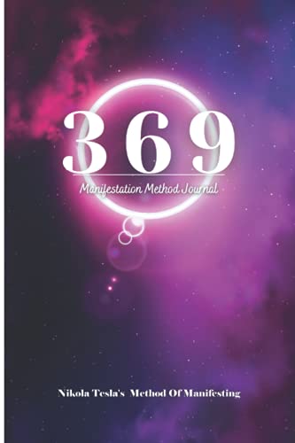 369 Manifestation Method Journal: Nikola Tesla's 3-6-9 Method Of Manifesting