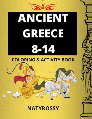 Ancient Greece Coloring and Activity Book : Perfect for School Kids 8-14 , Plenty of Pages with Gods, Temples, Spartans, Activity Pages with Mazes and Problem Solving Tasks ,captivating Interactive Tasks