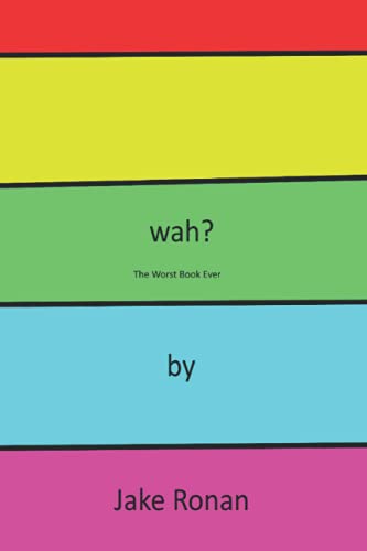 wha?: The Worst Book Ever (wah)