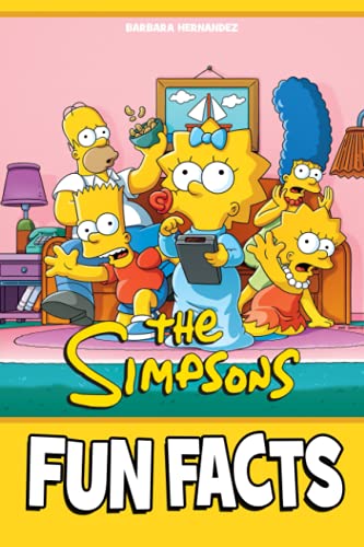 The Simpsons Fun Facts: A Collection Of Interesting Facts To Unwind And Relieve Stress In Your Free Time.