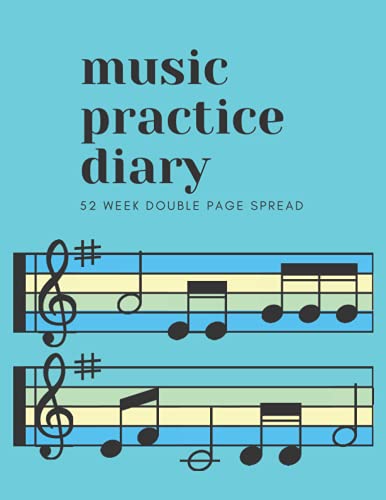 Music Practice Diary: 52 Week Double Page Spread: A log book and tracker to chart a student's progress in music lessons for the year