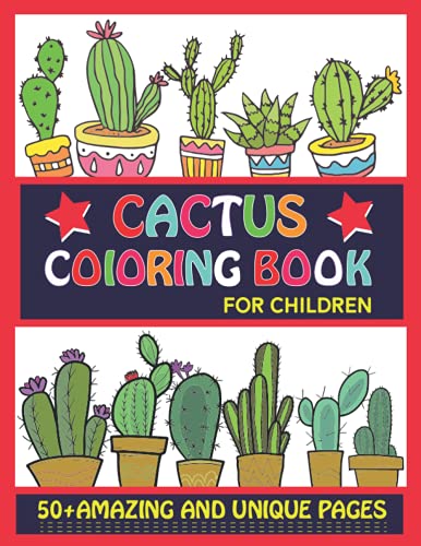 CACTUS COLORING BOOK for CHILDREN: 50+ Unique Cactus Designs/ Cactus Coloring Book For kids Boys ,Girls ,Toddlers/ Best Gift Idea For Little One