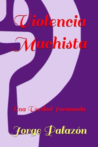 Violencia Machista: Una Verdad Incómoda