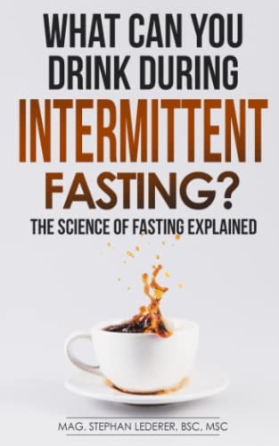 What Can You Drink During Intermittent Fasting?: The Science of Fasting Explained