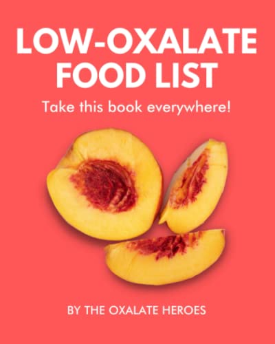 Low-Oxalate Food List : The World's Most Comprehensive Low-Oxalate Ingredient List - Take It Wherever You Go!