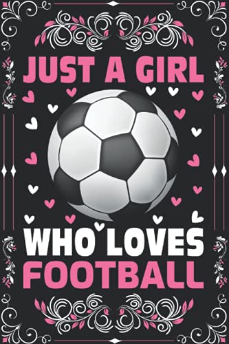 Football Notebook: Just a Girl Who Loves Football Notebook Journal for Women Girls Kids Gifts : Football Notebook Journal Dairy - 110 Page Paperback Notebook - (6 X9 )