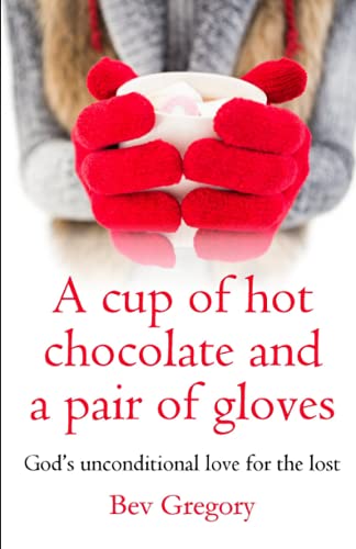 A cup of hot chocolate and a pair of gloves: God’s unconditional love for the lost