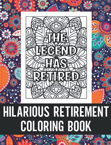 Hilarious Retirement Coloring Book : Funny Retirement Coloring Book for Retired Men and Women, Humorous Gift for Retiring Colleague or Co-Worker