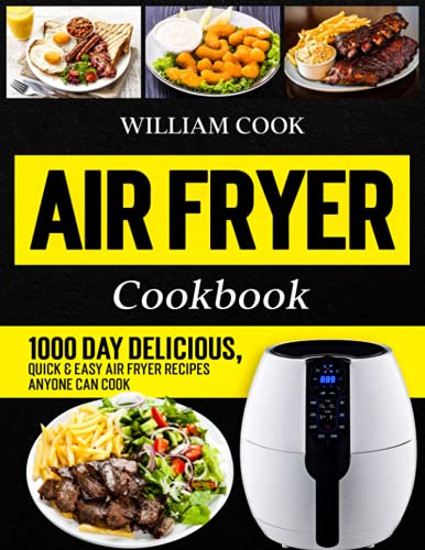 Air Fryer Cookbook : 1000 Day Delicious, Quick and Easy Air Fryer Recipes Anyone Can Cook