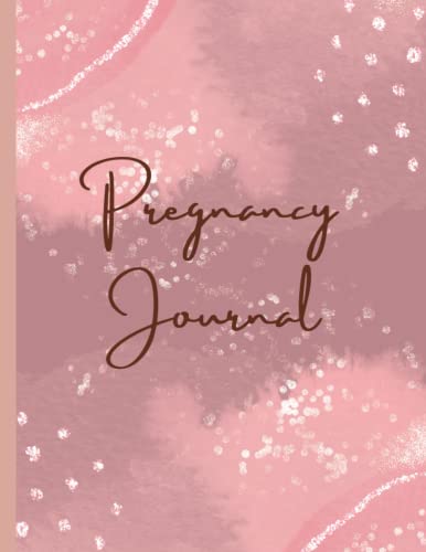 Pregnancy Journal: 40 Week Pregnancy Planner, Organizer and Maternity Keepsake Notebook for First Time Moms and Expecting Mothers