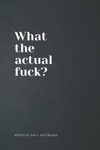 Funny Quote Notebook Lined A5 - What the Actual Fuck? : Perfect to the Office and Home Gag Gift Idea for Coworkers Birthday and Christmas Gift Blank 6 X 9 Black Cover