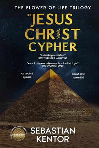 The Jesus Christ Cypher: The Jesus Christ Cypher: an EPIC adventure at the confluence of religion and conspiracy while exploring LEGENDARY places around the globe (The Flower of Life trilogy)
