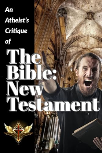 An Atheist's Critique of the Bible: New Testament