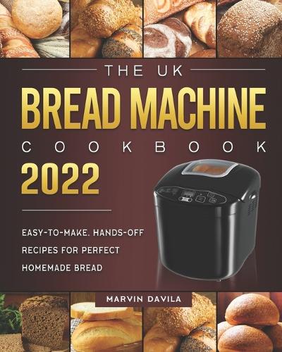 The UK Bread Machine Cookbook 2022