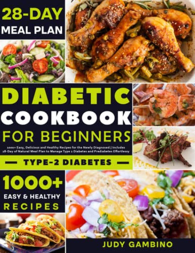 Diabetic Cookbook for Beginners: 1000+ Easy, Delicious, and Healthy Recipes for the Newly Diagnosed | Includes 28-Day of Natural Meal Plan to Manage Type 2 Diabetes and Prediabetes Effortlessy