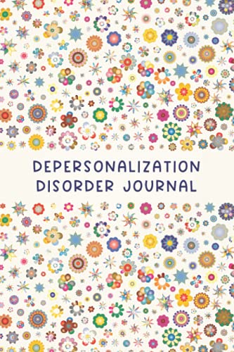 Depersonalization Disorder Journal: Journal workbook for Depersonalization / Derealization Disorder DPDR Management with Symptom Tracker, Medications Log and all Health Activities.