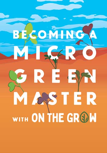 Microgreen Grow Book - Becoming a Microgreen Master - Indoor Gardening for Profit or Health: with On The Grow