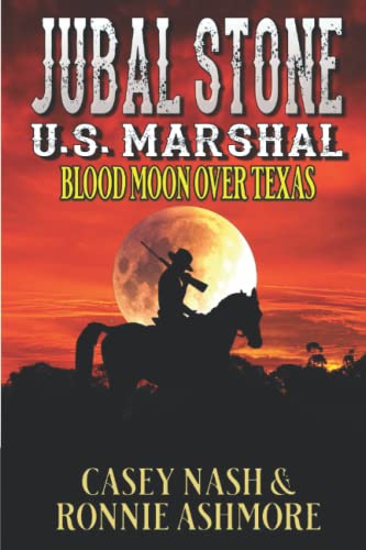Jubal Stone: U.S. Marshal: Blood Moon Over Texas: A Western Adventure Sequel (A Jubal Stone: U.S. Marshal Western)