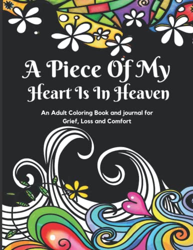 A Piece of My Heart Is in Heaven an Adult Coloring Book and Journal for Grief, Loss and Comfort: Bereavement Gifts / Rememberance Gift for Loss