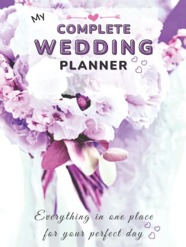 Complete Wedding Planner: Everything In One Place For The Perfect Day: Large comprehensive planner, tick lists, timeline, budgets, seating plans, ... reminders, everything from start to finish