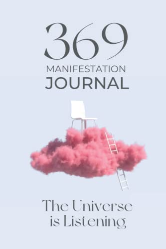 369 Manifestation Journal Notebook : A Manifestation Book and 96-Day Journal with Prompts Your Guide to Understanding the Law of Attraction and Shaping Your Reality the Universe Is Listening