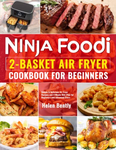 Ninja Foodi 2-Basket Air Fryer Cookbook for Beginners : Simple and Delicious Air Fryer Recipes and 4 Weeks Diet Plan for Beginners and Advanced Users