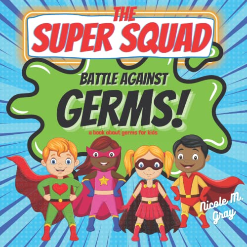 Super Squad Battle Against Germs: a Book about Germs for Kids : Superhero Picture Book for Children, Toddlers and Preschoolers to Learn about Preventing the Spread of Germs