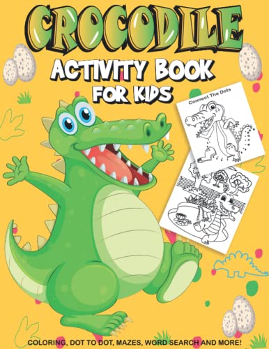 Crocodile Activity Book For Kids: A Fun Kid Workbook Game For Learning, Coloring, Dot to Dot, Mazes, Crossword Puzzles, Word Search and More! (Kids coloring activity books)