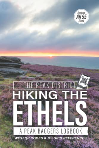Peak District Hiking the Ethels: a Peak Baggers Logbook : Featuring All 95 Ethels with OS Grid References, QR Codes to Plan Your Hikes, Handy 6 X9 Size Journal