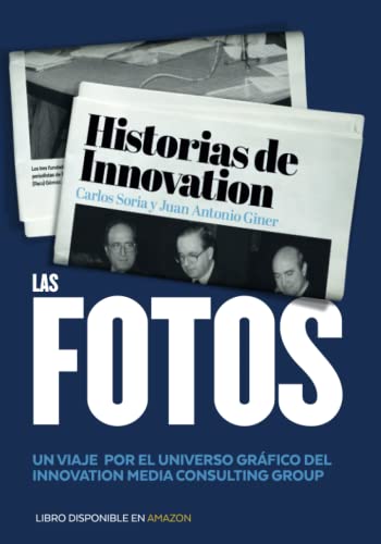 LAS FOTOS: UN VIAJE POR EL UNIVERSO GRÁFICO DEL INNOVATION MEDIA CONSULTING GROUP (Historias de Innovation)