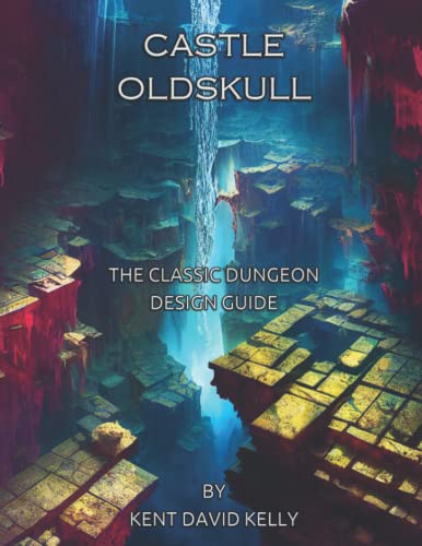 CASTLE OLDSKULL Gaming Supplement ~ The Classic Dungeon Design Guide ~ Illustrated Second Edition (Castle Oldskull Fantasy Role-Playing Game Supplements)