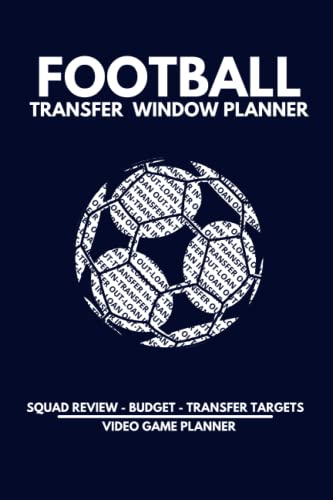 Football Transfer Window Planner - Video Game Planner: Plan your Transfer Window, Review your Squad, Decide who Goes, who Stays and Identify Targets to Improve your Team.
