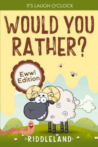 It's Laugh O'Clock - Would You Rather? Eww! Edition: A Hilarious and Interactive Question Game Book for Boys and Girls Ages 6, 7, 8 , 9, 10, 11 Years Old