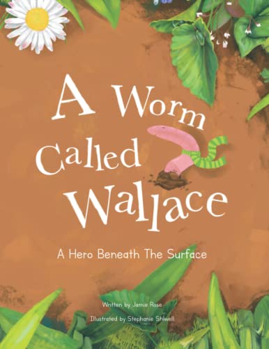 Worm Called Wallace : A Children's Book about Nature and Self Worth