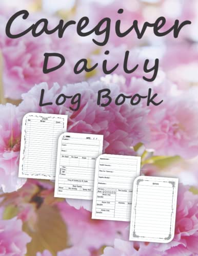 Caregiver daily log book: Medical Home Care Work Journal and Tracker, Patients Care Medicine Record Book, Diary Caregiver Patients Details Reminder, Daily caregiving notebook and Organizer