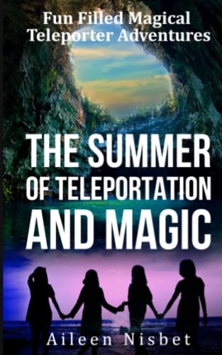 The Summer of Teleportation and Magic: Fun Filled Magical Teleporter Adventures