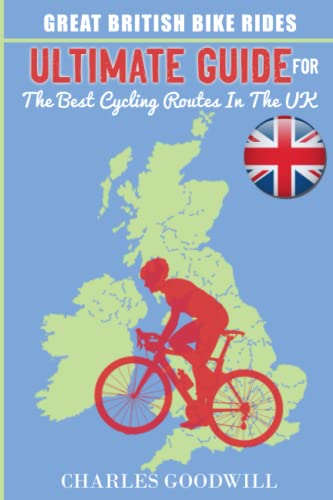 Great British Bike Rides: Ultimate Guide for the Best Cycling Routes in the UK