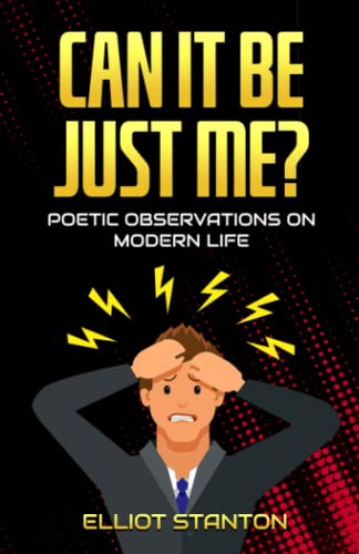 Can It Be Just Me?: Poetic Observations on Modern Life