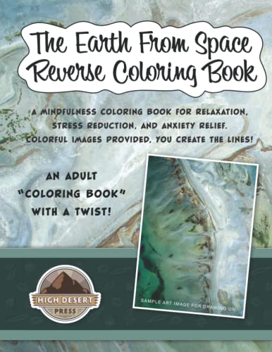 The Earth From Space Reverse Coloring Book: Mindfulness Coloring Book for Relaxation, Stress Reduction, and Anxiety Relief | Colorful Images Provided, ... Stress Reduction, and Anxiety Relief)
