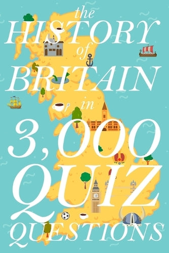 The History of Britain in 3,000 Quiz Questions