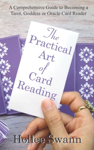 The Practical Art of Card Reading: A comprehensive guide to becoming a Tarot, Goddess or Oracle card reader.